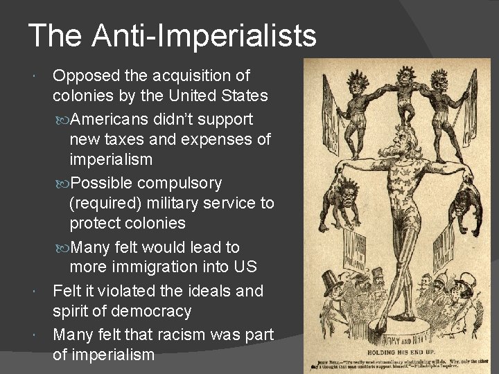 The Anti-Imperialists Opposed the acquisition of colonies by the United States Americans didn’t support
