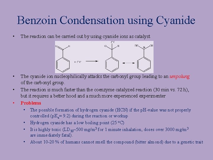 Benzoin Condensation using Cyanide • The reaction can be carried out by using cyanide