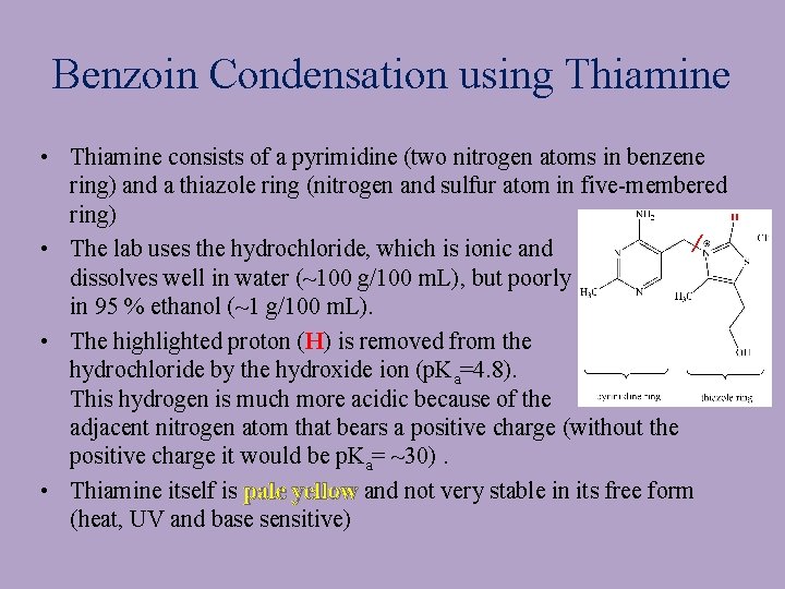 Benzoin Condensation using Thiamine • Thiamine consists of a pyrimidine (two nitrogen atoms in