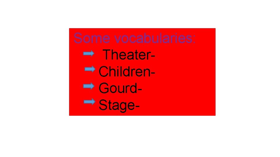 Some vocabularies: Theater. Children. Gourd. Stage- 