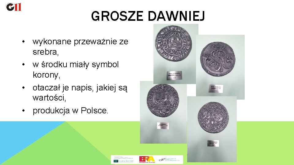 GROSZE DAWNIEJ • wykonane przeważnie ze srebra, • w środku miały symbol korony, •