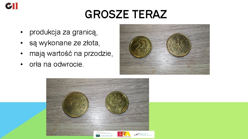 GROSZE TERAZ • • produkcja za granicą, są wykonane ze złota, mają wartość na