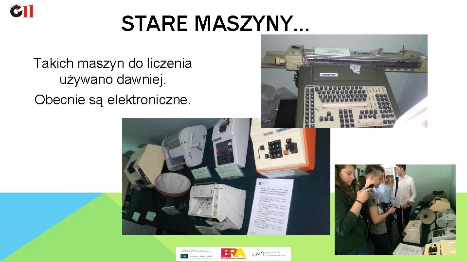 STARE MASZYNY… Takich maszyn do liczenia używano dawniej. Obecnie są elektroniczne. 