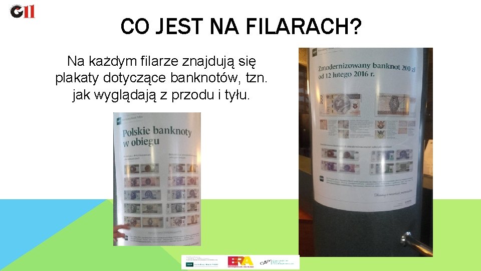 CO JEST NA FILARACH? Na każdym filarze znajdują się plakaty dotyczące banknotów, tzn. jak