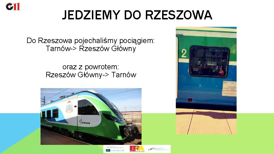 JEDZIEMY DO RZESZOWA Do Rzeszowa pojechaliśmy pociągiem: Tarnów-> Rzeszów Główny oraz z powrotem: Rzeszów