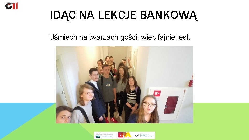 IDĄC NA LEKCJE BANKOWĄ Uśmiech na twarzach gości, więc fajnie jest. 