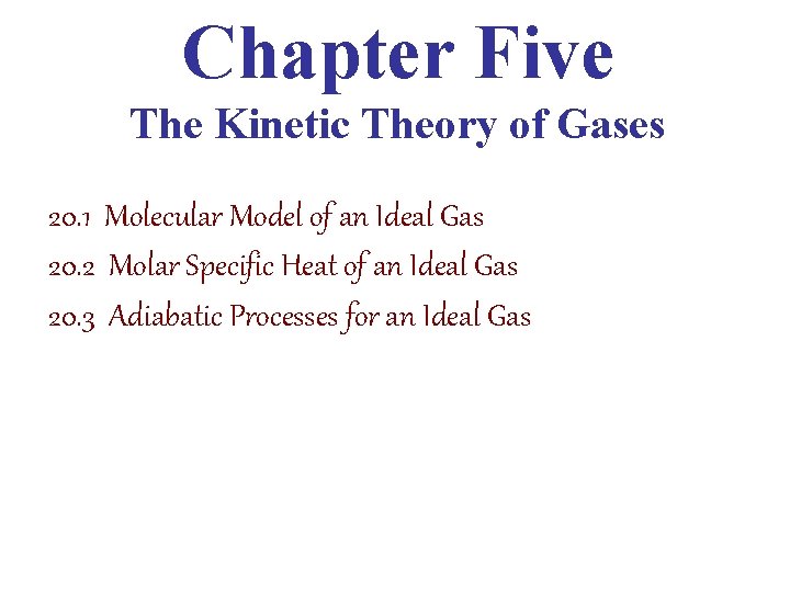 Chapter Five The Kinetic Theory of Gases 20. 1 Molecular Model of an Ideal