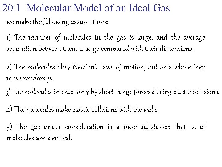 20. 1 Molecular Model of an Ideal Gas we make the following assumptions: 1)