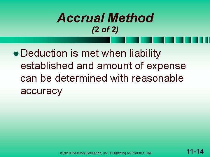 Accrual Method (2 of 2) ® Deduction is met when liability established and amount