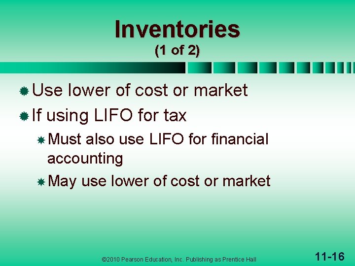 Inventories (1 of 2) ® Use lower of cost or market ® If using