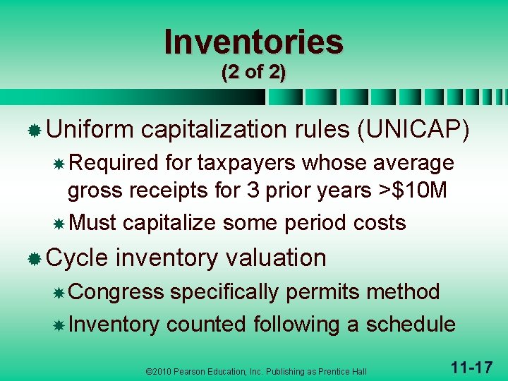 Inventories (2 of 2) ® Uniform capitalization rules (UNICAP) Required for taxpayers whose average