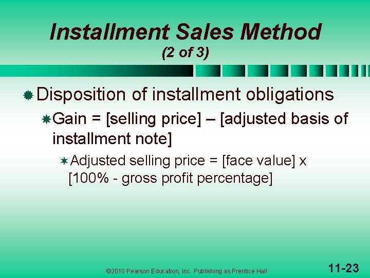 Installment Sales Method (2 of 3) ® Disposition of installment obligations Gain = [selling