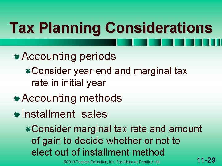 Tax Planning Considerations ® Accounting periods Consider year end and marginal tax rate in