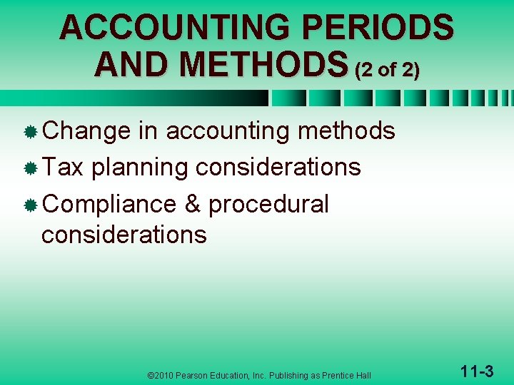 ACCOUNTING PERIODS AND METHODS (2 of 2) ® Change in accounting methods ® Tax