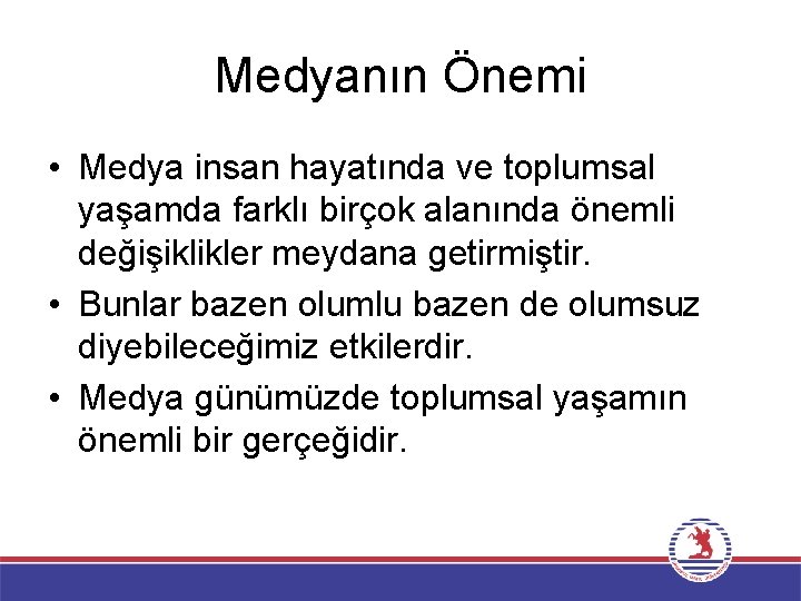 Medyanın Önemi • Medya insan hayatında ve toplumsal yaşamda farklı birçok alanında önemli değişiklikler