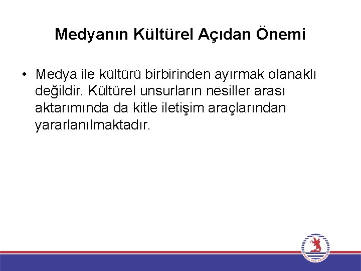 Medyanın Kültürel Açıdan Önemi • Medya ile kültürü birbirinden ayırmak olanaklı değildir. Kültürel unsurların