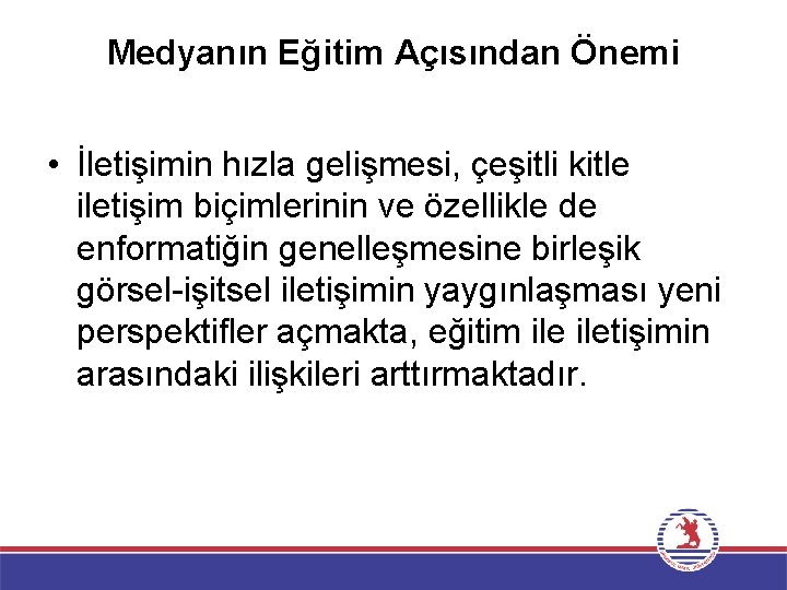 Medyanın Eğitim Açısından Önemi • İletişimin hızla gelişmesi, çeşitli kitle iletişim biçimlerinin ve özellikle