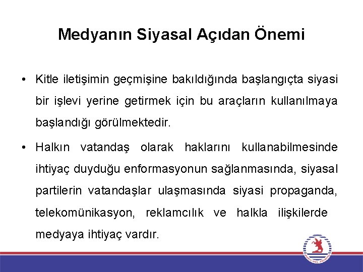 Medyanın Siyasal Açıdan Önemi • Kitle iletişimin geçmişine bakıldığında başlangıçta siyasi bir işlevi yerine