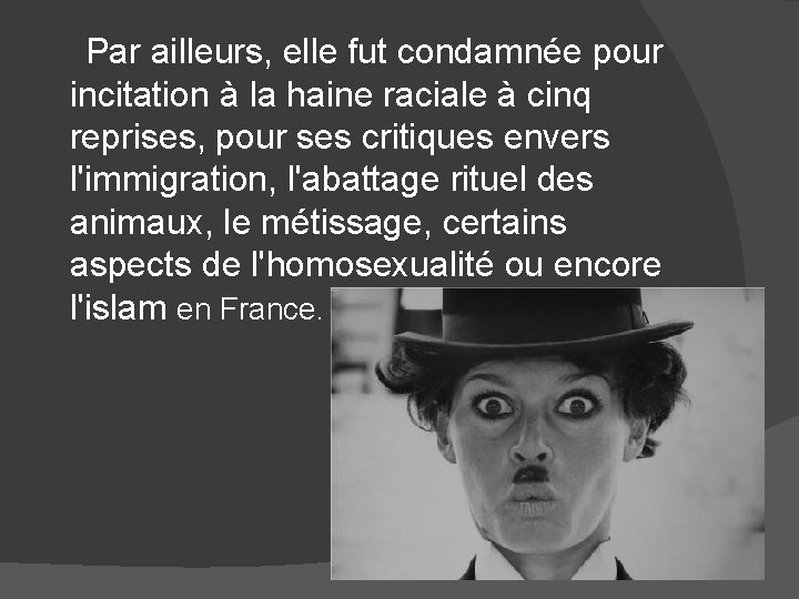 Par ailleurs, elle fut condamnée pour incitation à la haine raciale à cinq reprises,