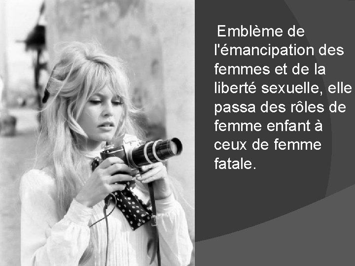 Emblème de l'émancipation des femmes et de la liberté sexuelle, elle passa des rôles