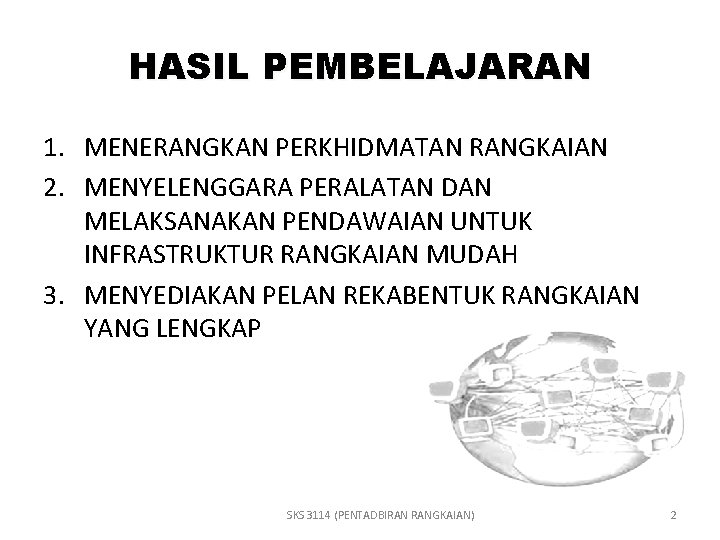 HASIL PEMBELAJARAN 1. MENERANGKAN PERKHIDMATAN RANGKAIAN 2. MENYELENGGARA PERALATAN DAN MELAKSANAKAN PENDAWAIAN UNTUK INFRASTRUKTUR