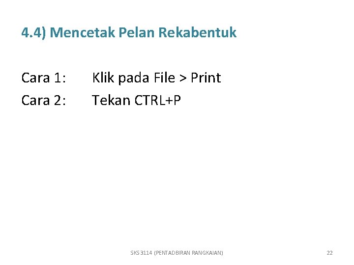 4. 4) Mencetak Pelan Rekabentuk Cara 1: Cara 2: Klik pada File > Print