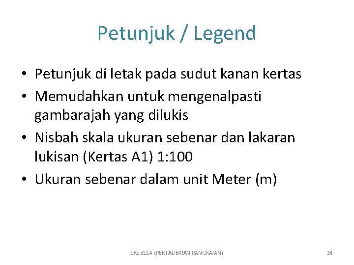 Petunjuk / Legend • Petunjuk di letak pada sudut kanan kertas • Memudahkan untuk