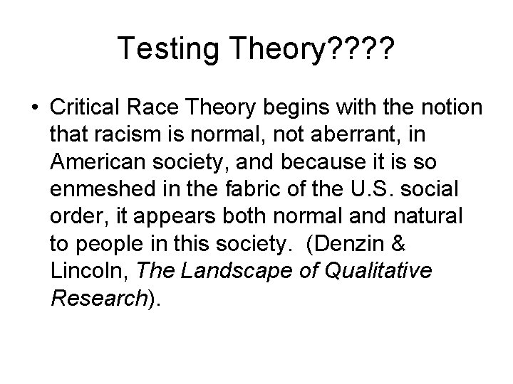 Testing Theory? ? • Critical Race Theory begins with the notion that racism is