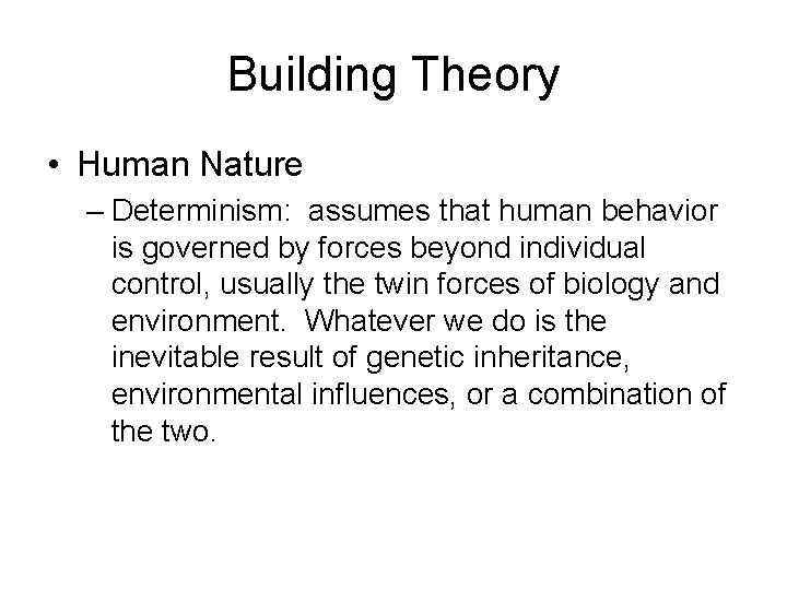 Building Theory • Human Nature – Determinism: assumes that human behavior is governed by
