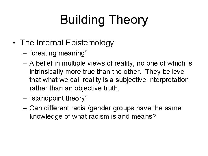 Building Theory • The Internal Epistemology – “creating meaning” – A belief in multiple