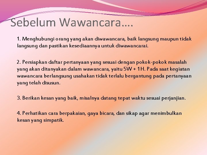 Sebelum Wawancara…. 1. Menghubungi orang yang akan diwawancara, baik langsung maupun tidak langsung dan