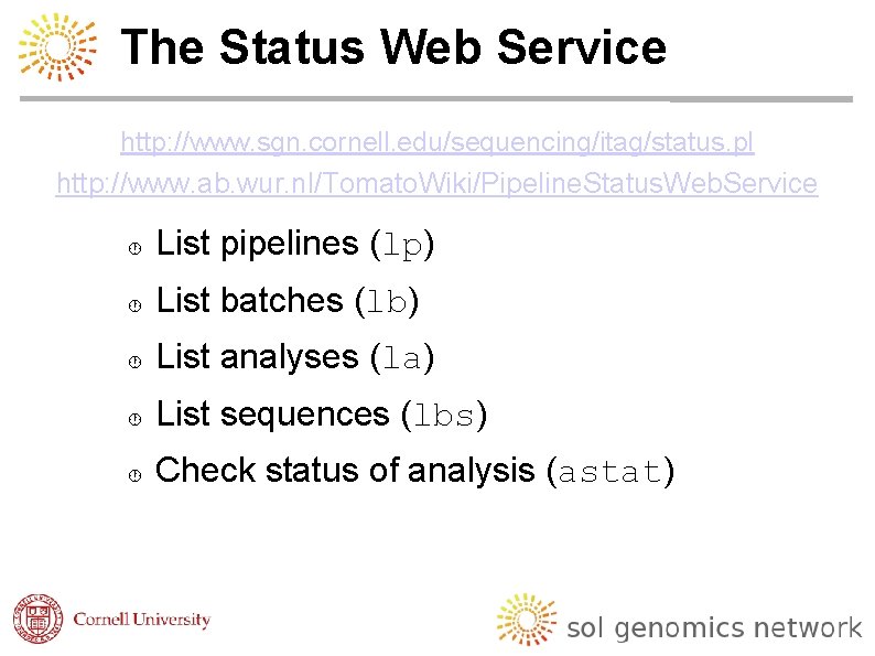 The Status Web Service http: //www. sgn. cornell. edu/sequencing/itag/status. pl http: //www. ab. wur.
