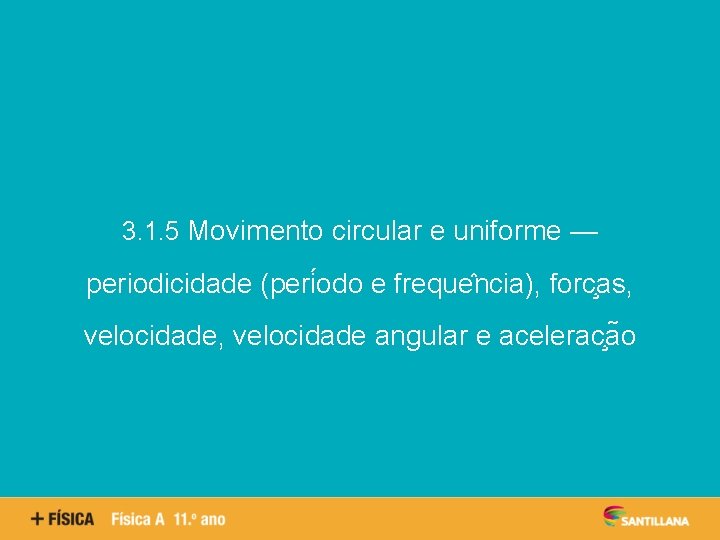 Aspetos quantitativos das reações químicas 3. 1. 5 Movimento circular e uniforme — periodicidade