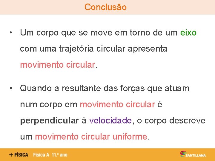 Conclusão • Um corpo que se move em torno de um eixo com uma