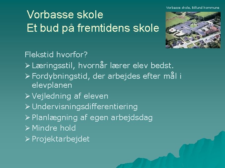 Vorbasse skole Et bud på fremtidens skole Vorbasse skole, Billund kommune Flekstid hvorfor? Ø