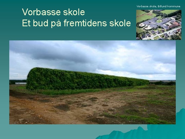 Vorbasse skole Et bud på fremtidens skole Vorbasse skole, Billund kommune 