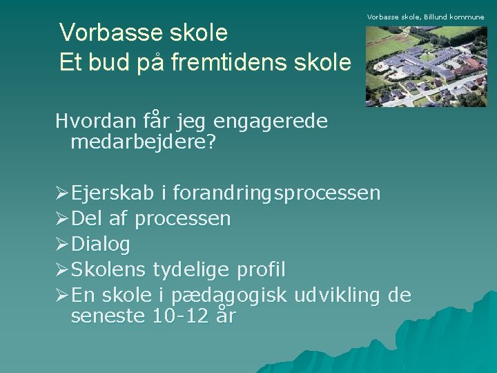 Vorbasse skole Et bud på fremtidens skole Vorbasse skole, Billund kommune Hvordan får jeg