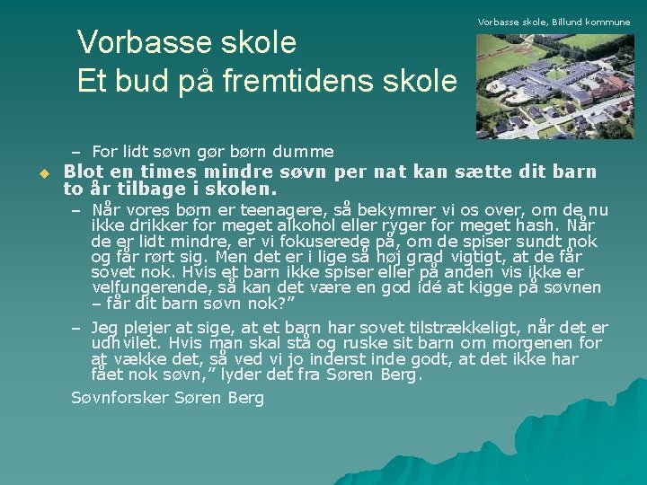 Vorbasse skole Et bud på fremtidens skole Vorbasse skole, Billund kommune – For lidt