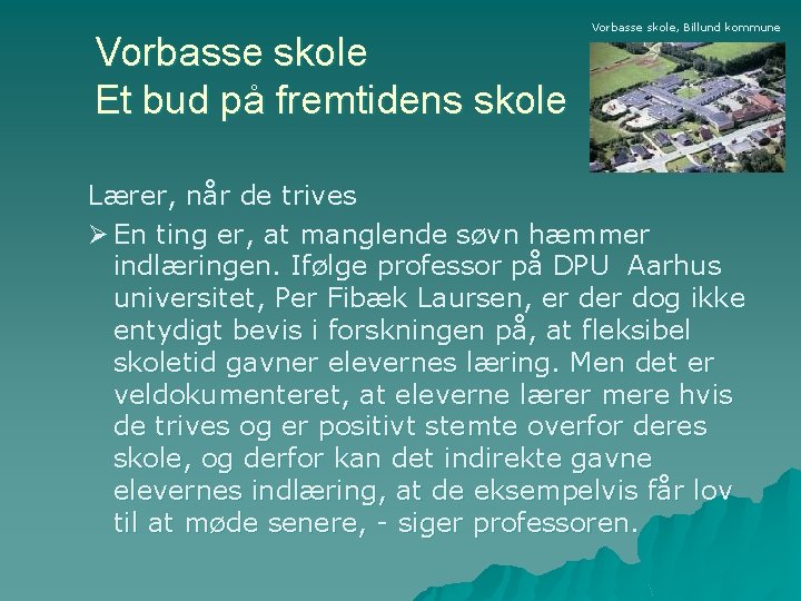 Vorbasse skole Et bud på fremtidens skole Vorbasse skole, Billund kommune Lærer, når de