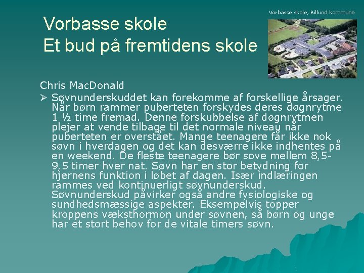 Vorbasse skole Et bud på fremtidens skole Vorbasse skole, Billund kommune Chris Mac. Donald