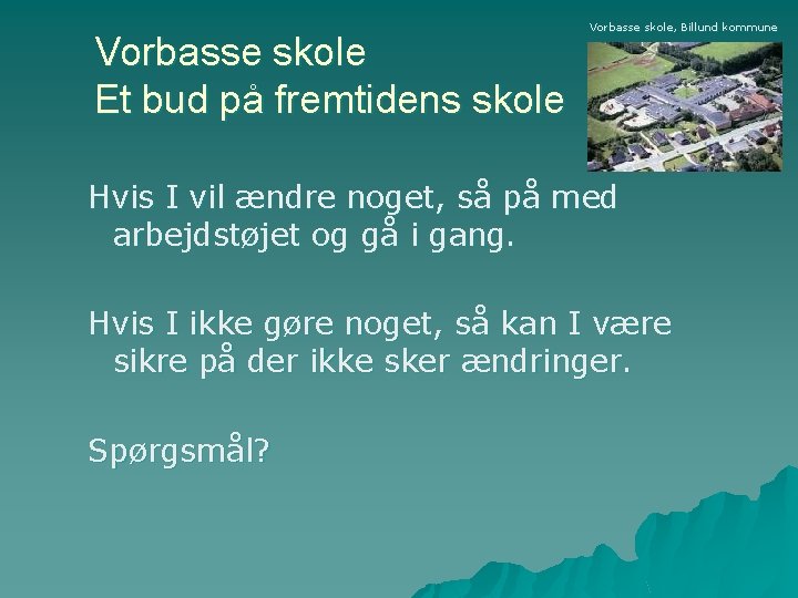 Vorbasse skole Et bud på fremtidens skole Vorbasse skole, Billund kommune Hvis I vil