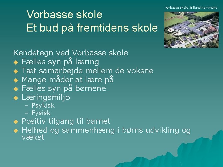 Vorbasse skole Et bud på fremtidens skole Vorbasse skole, Billund kommune Kendetegn ved Vorbasse