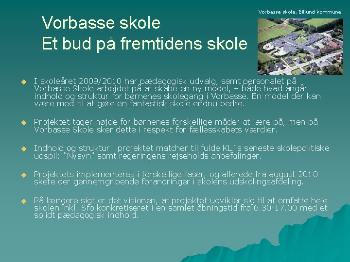 Vorbasse skole Et bud på fremtidens skole Vorbasse skole, Billund kommune u I skoleåret