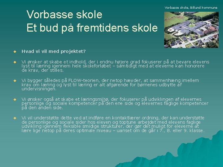 Vorbasse skole Et bud på fremtidens skole Vorbasse skole, Billund kommune u Hvad vi