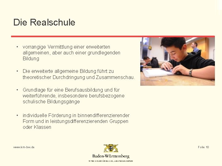 Die Realschule • vorrangige Vermittlung einer erweiterten allgemeinen, aber auch einer grundlegenden Bildung •