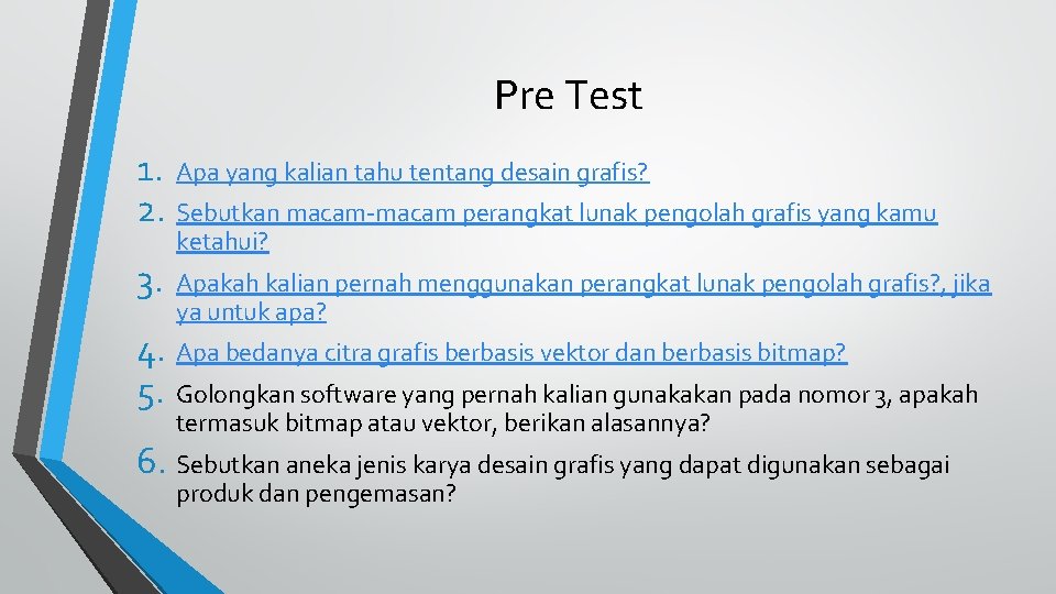 Pre Test 1. Apa yang kalian tahu tentang desain grafis? 2. Sebutkan macam-macam perangkat