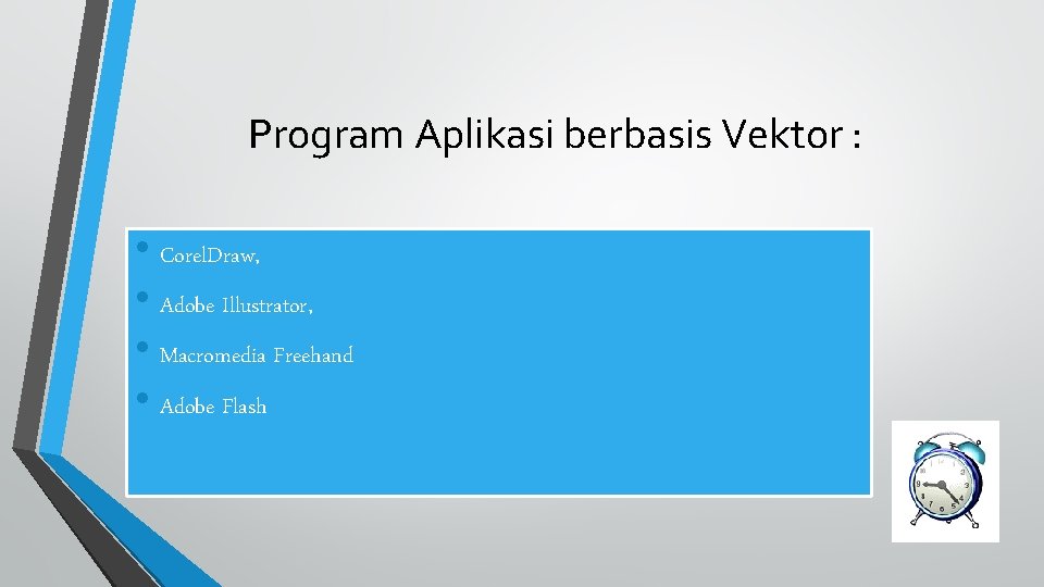 Program Aplikasi berbasis Vektor : • Corel. Draw, • Adobe Illustrator, • Macromedia Freehand