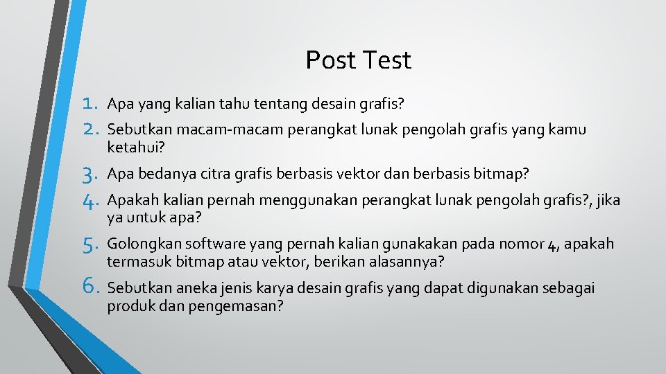 Post Test 1. Apa yang kalian tahu tentang desain grafis? 2. Sebutkan macam-macam perangkat