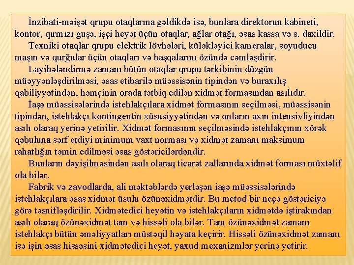 İnzibati-məişət qrupu otaqlarına gəldikdə isə, bunlara direktorun kabineti, kontor, qırmızı guşə, işçi heyət üçün