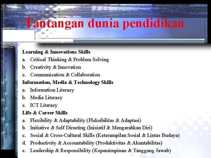 Tantangan dunia pendidikan Learning & Innovations Skills a. Critical Thinking & Problem Solving b.